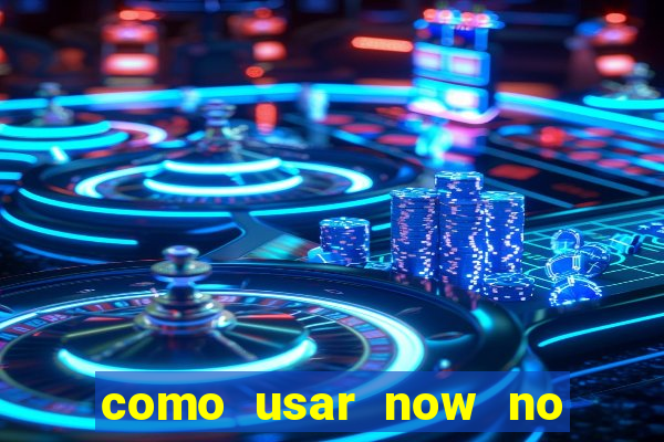 como usar now no big win